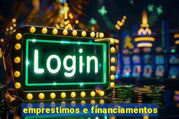 emprestimos e financiamentos